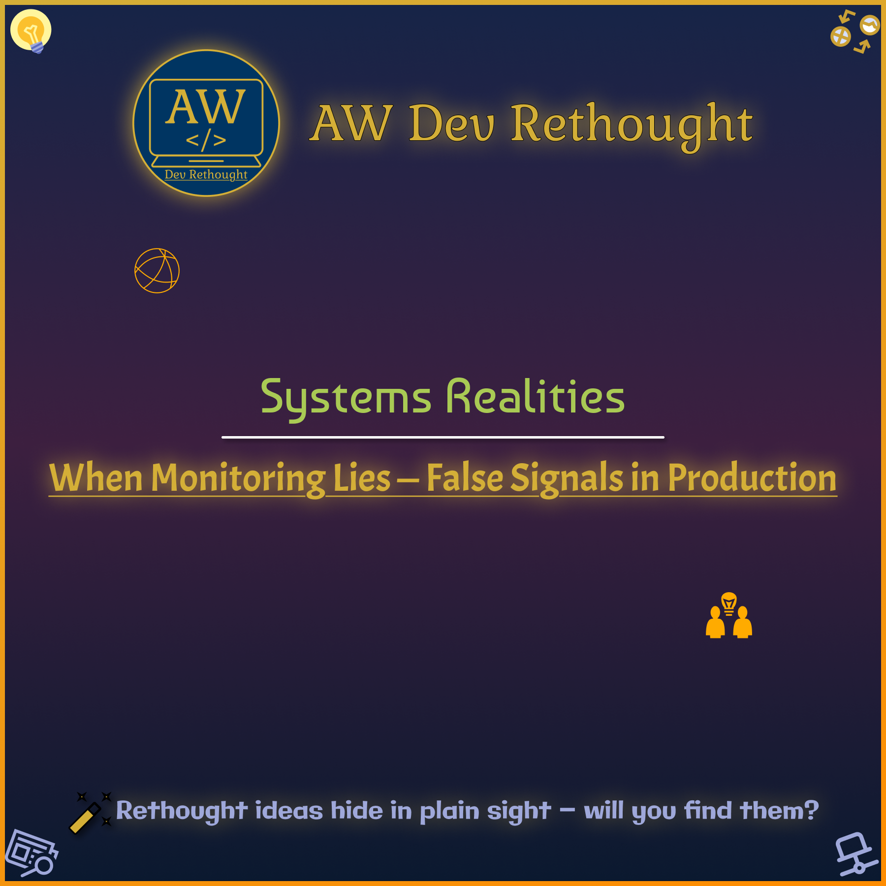 Systems Realities: When Monitoring Lies — False Signals in Production