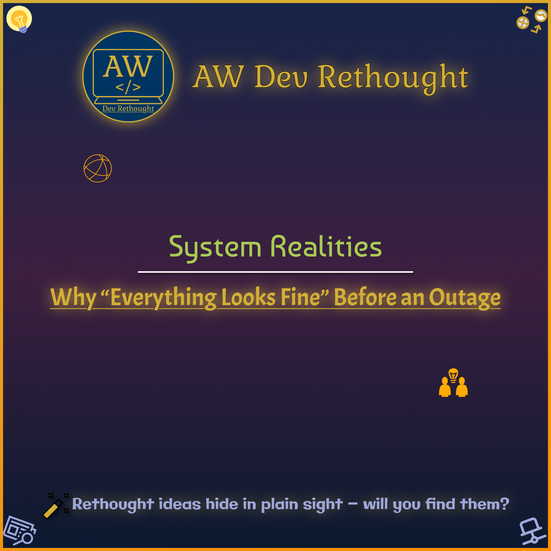 System Realities: Why “Everything Looks Fine” Before an Outage