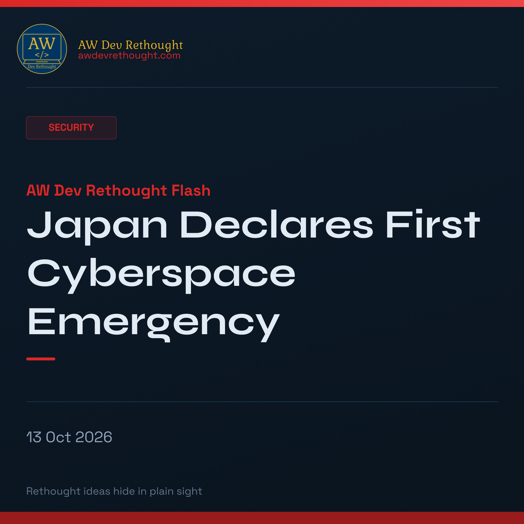 AW Dev Rethought Flash: Japan Declares First Cyberspace Emergency — What Developers Need to Know