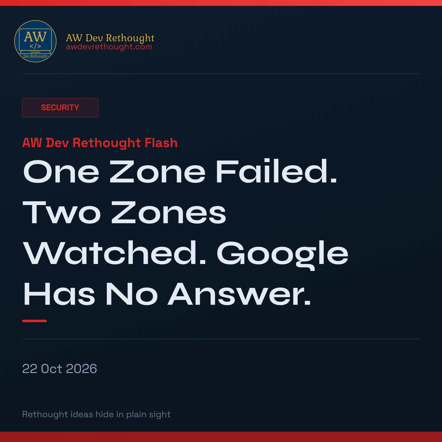 AW Dev Rethought Flash: One Zone Failed. Two Zones Watched. Google Has No Answer.