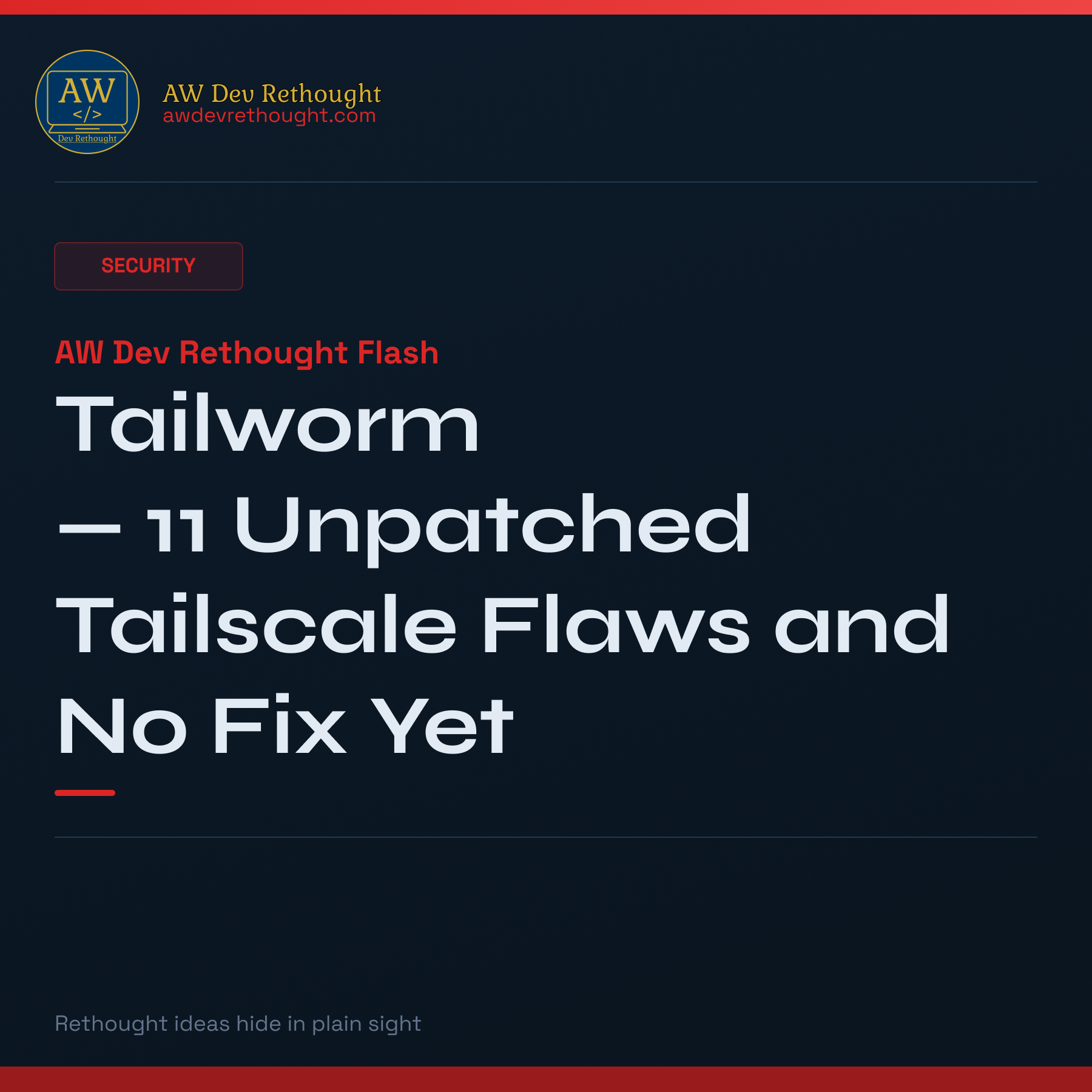 AW Dev Rethought Flash: Tailworm — 11 Unpatched Tailscale Flaws and No Fix Yet