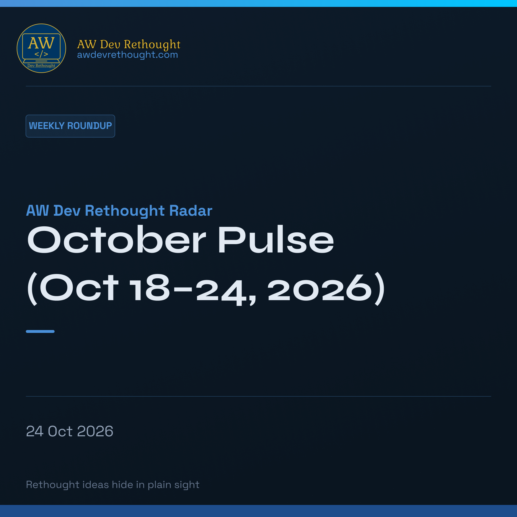 AW Dev Rethought Radar | October Pulse (Oct 18–24, 2026)